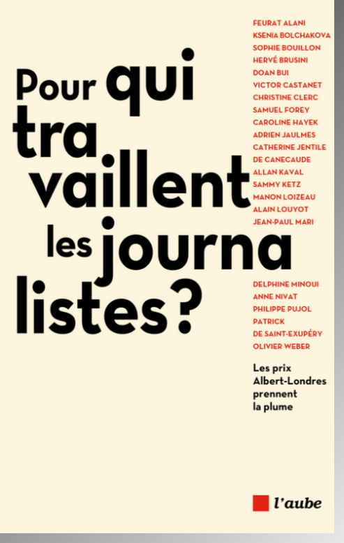 Pour qui travaillent les journalistes - Prix Albert Londres